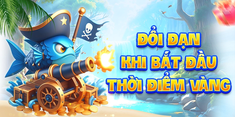 Đổi đạn khi bắt đầu thời điểm vàng