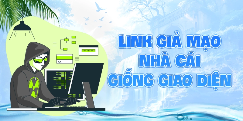 Link giả mạo nhà cái giống giao diện