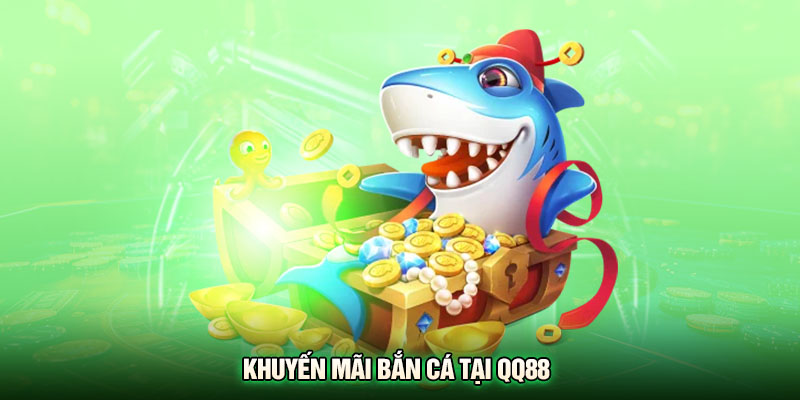 Khuyến mãi bắn cá tại QQ88