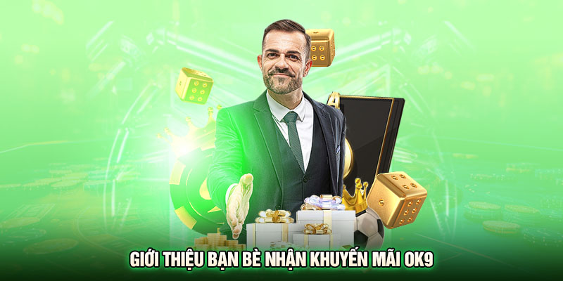 Giới thiệu bạn bè nhận khuyến mãi OK9