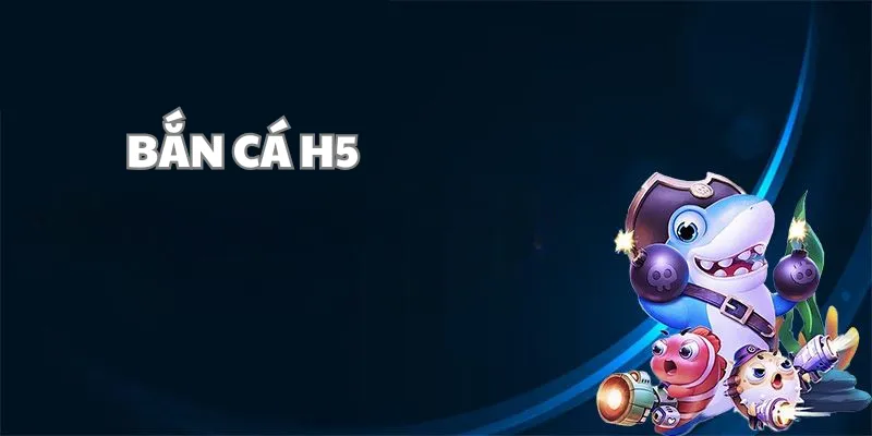 Bắn cá H5