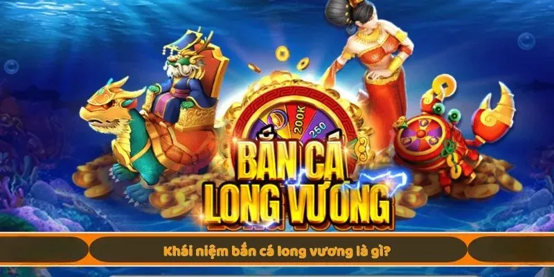Khái niệm bắn cá long vương