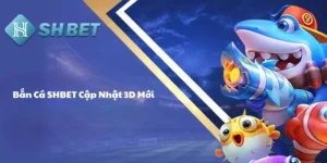 Bắn cá SHBET cập nhập 3D mới