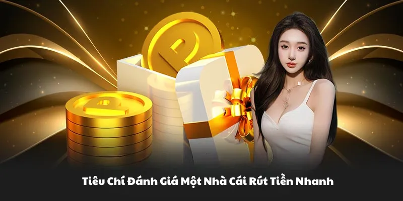 Tiêu chí đánh giá một nhà cái rút tiền nhanh