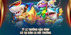 Tỷ lệ thưởng hậu hĩnh có tại Bắn Cá Đổi Thưởng